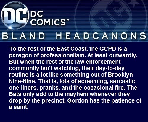 blanddcheadcanons:To the rest of the East Coast, the GCPD is...