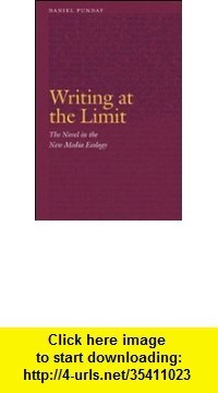 Writing at the limit : the novel in the new media ecology, Daniel Punday