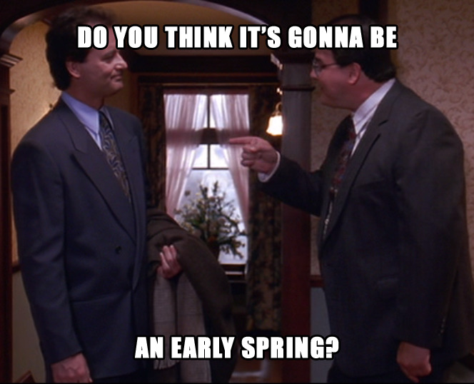 Do you think it's gonna be an Early Spring?