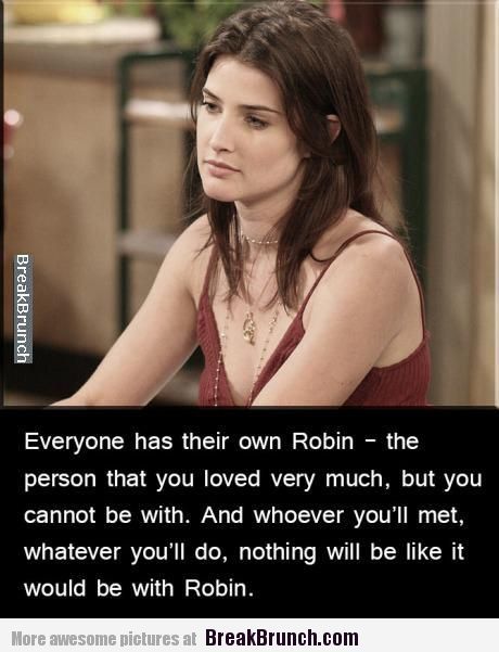 Uk All The Way Everyone Has Their Own Robin Scherbatsky And
