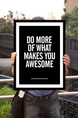 “Do More of What Makes You Awesome”