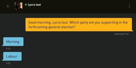 Me: Good morning, Lycra lout. Which party are you supporting in the forthcoming general election?
Lycra lout: Morning
Lycra lout: Labour