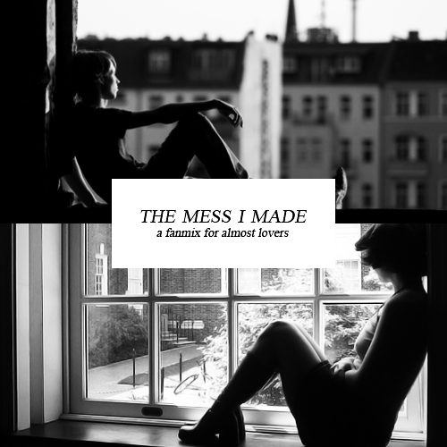 theandieblack:the mess I made || a fanmix for almost lovers...