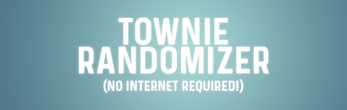 dreadpirate:TOWNIE RANDOMIZER: NOW FOR OFFLINE USE! [DOWNLOAD...