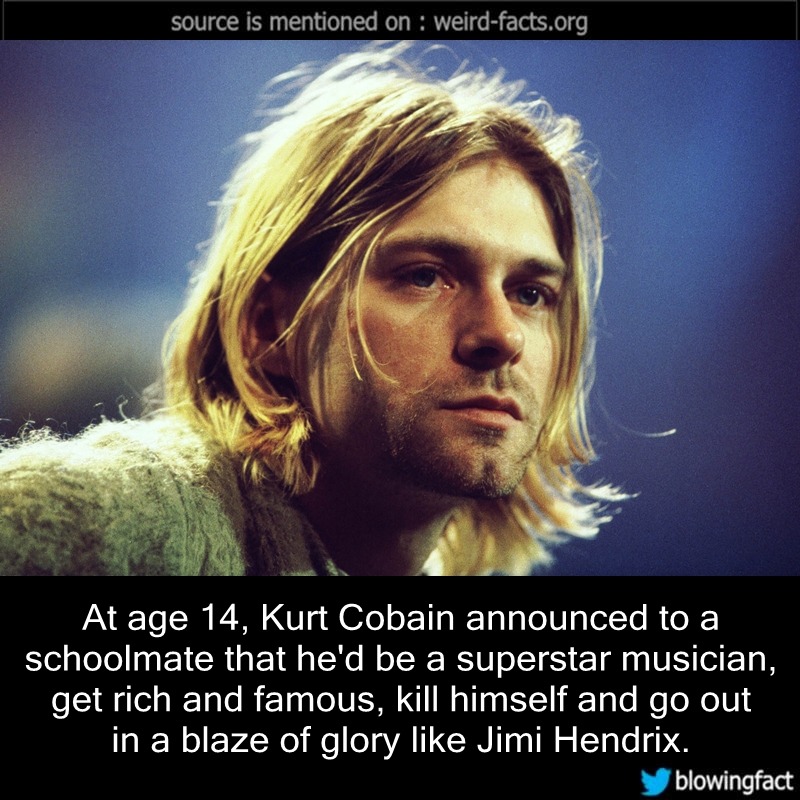 Weird Facts — At age 14, Kurt Cobain announced to a schoolmate...