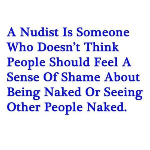 benudetoday:A true nudistA true nudist doesn’t feel the sense...