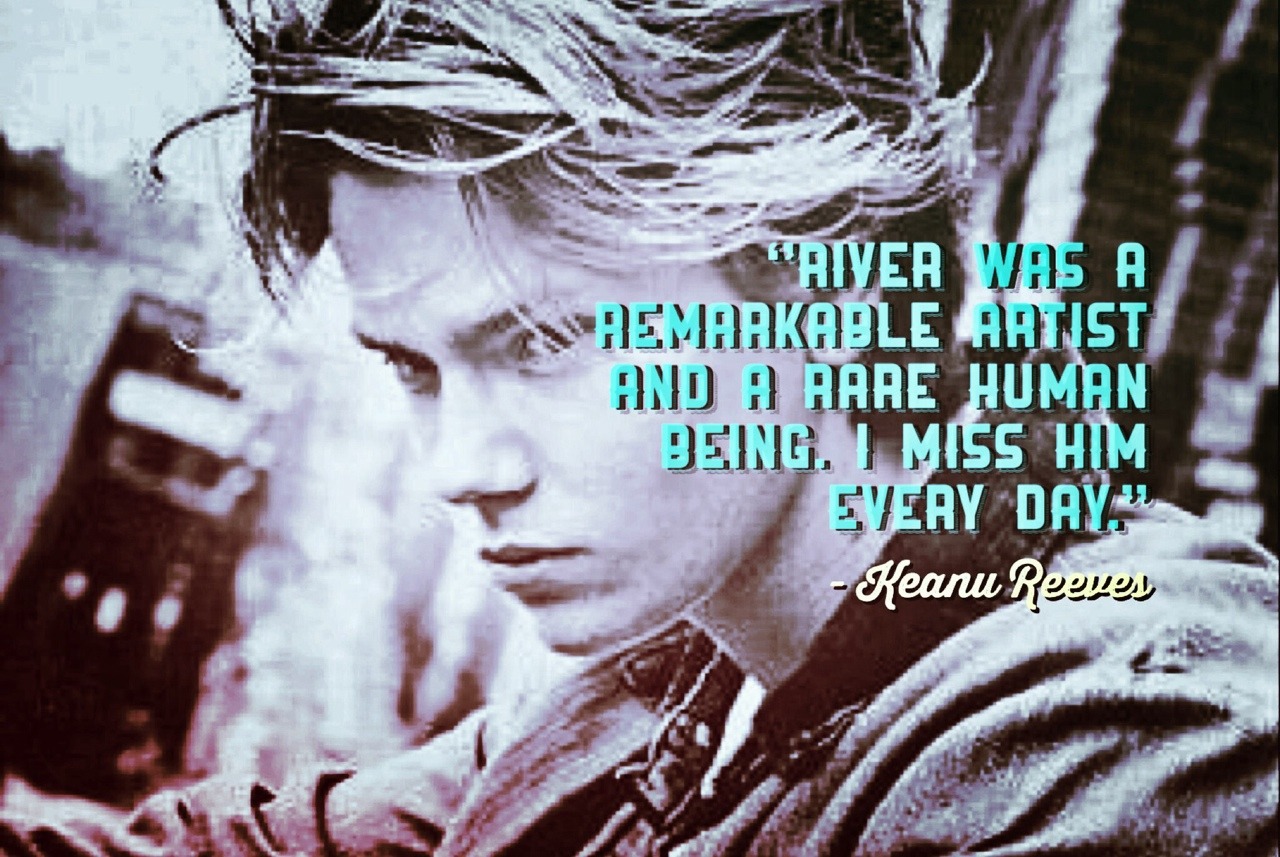 about-river-quotes-all-i-ve-made-river-phoenix-adoration