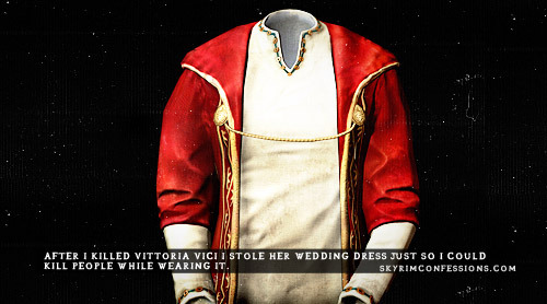 Tes V Skyrim Confessions After I Killed Vittoria Vici I Stole