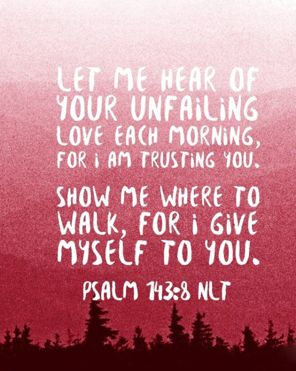 the-living-psalm-143-8-nlt-let-me-hear-of-your-unfailing