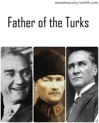 mesutmacutay:Father of the Turks. Mustafa Kemal Ataturk