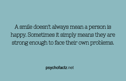 psychofactz:A smile doesn’t always mean a person is happy....