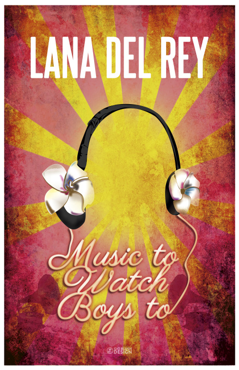 Music poster for âMusic to watch boys toâ by Lana del Rey. See more: www.gio-blush.blogspot.mx
