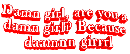 damn girl Damn girl are you a damn girl? Because daamnn girrrl red wordart animatedtext transparent