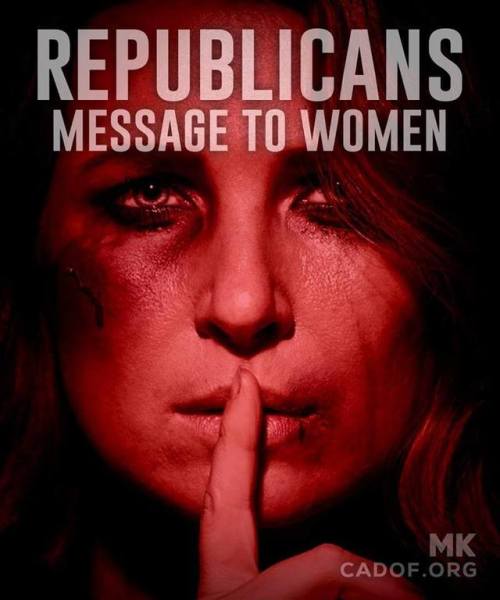 So sad but so very true. The GOP just wants women to shut up and...