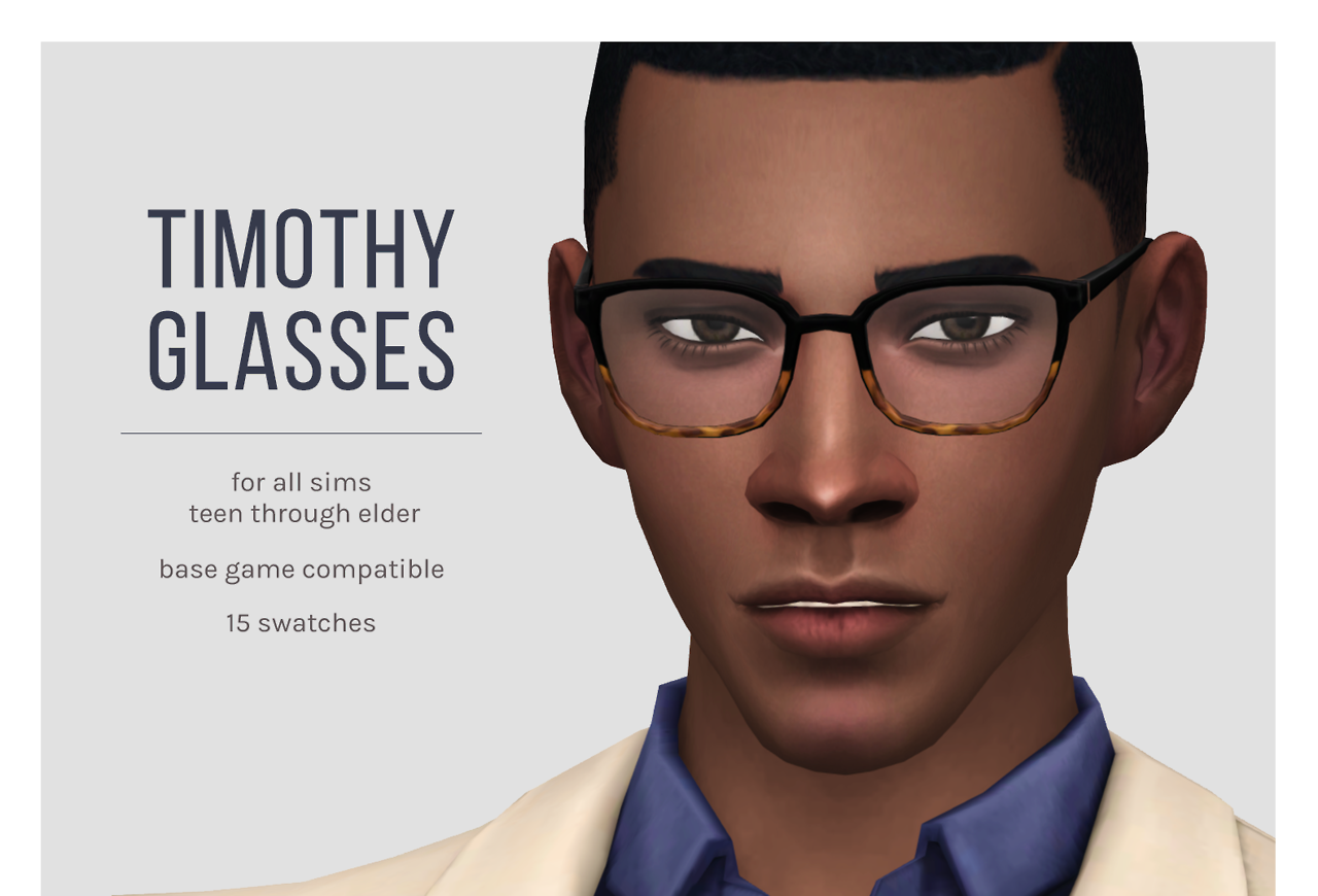 Timothy Glasses & SunglassesIâ€™m very excited to finally share these - Iâ€™ve had them on my self-sim for ages but just never seemed to be able to get around to finishing them. These are based on the glasses I wear every day (although they tend to be...