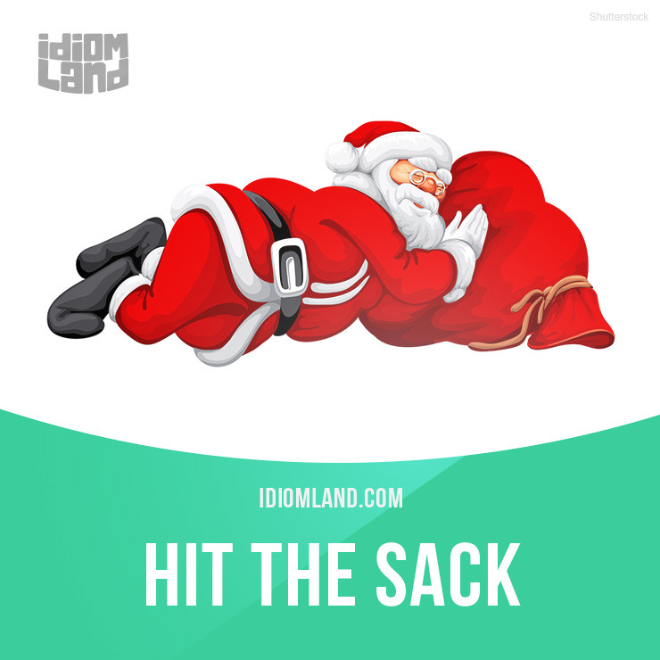 Idiom Land Idiom Of The Day Hit The Sack Meaning To Go To