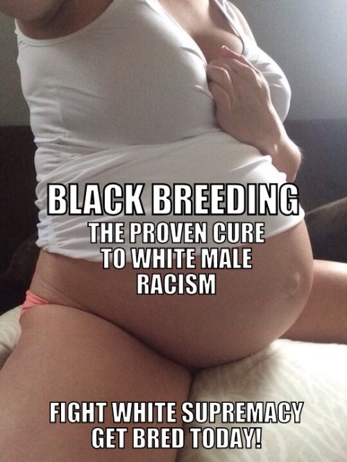 black-cock-breeding-white-wombs:selfexterminatingwhiteboi:What...