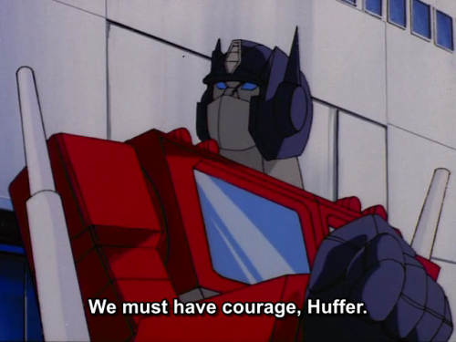 aeonmagnus:Optimus Prime is my Robot Dad: Courage.