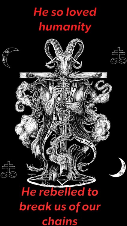 buddy-baphomet:He so loved humanity he rebelled when he saw we...