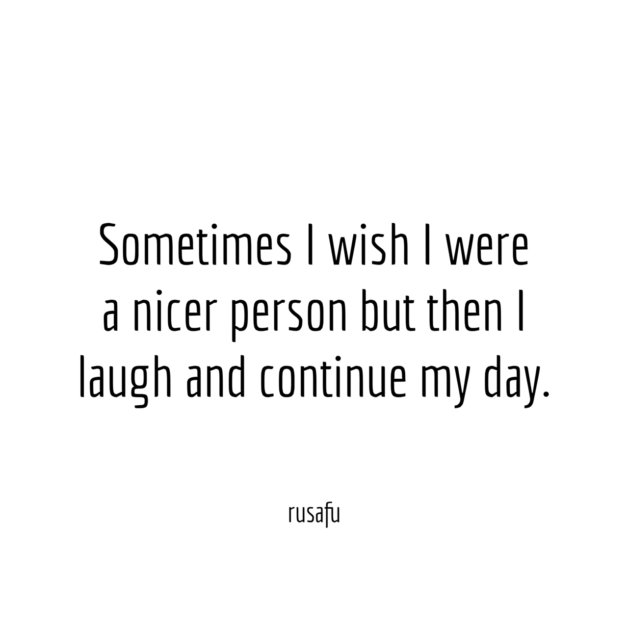 sometimes-i-wish-i-were-a-nicer-person-but-then-i-rusafu-rude