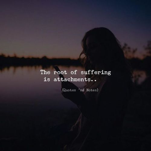 quotesndnotes:The root of suffering is attachment. —via...