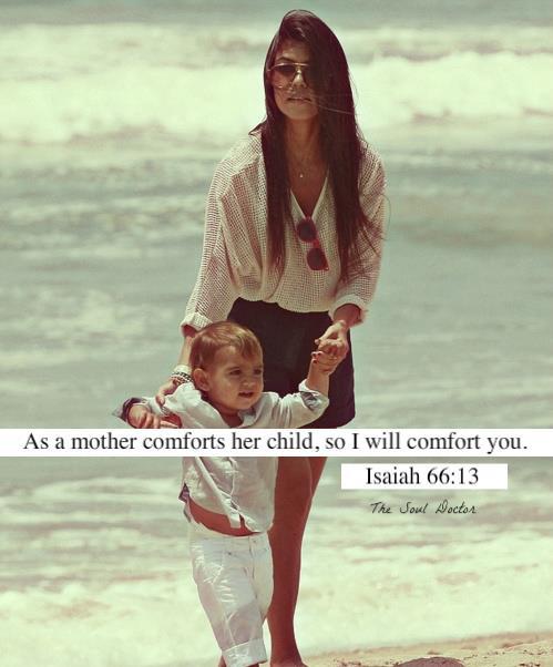 The Soul Doctor As A Mother Comforts Her Child So Will I Comfort