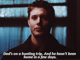 Risultato immagini per dean winchester dads on a hunting trip and he hasn't been home in a few days gif