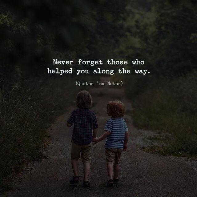 Quotes 'nd Notes - Never forget those who helped you along the way....