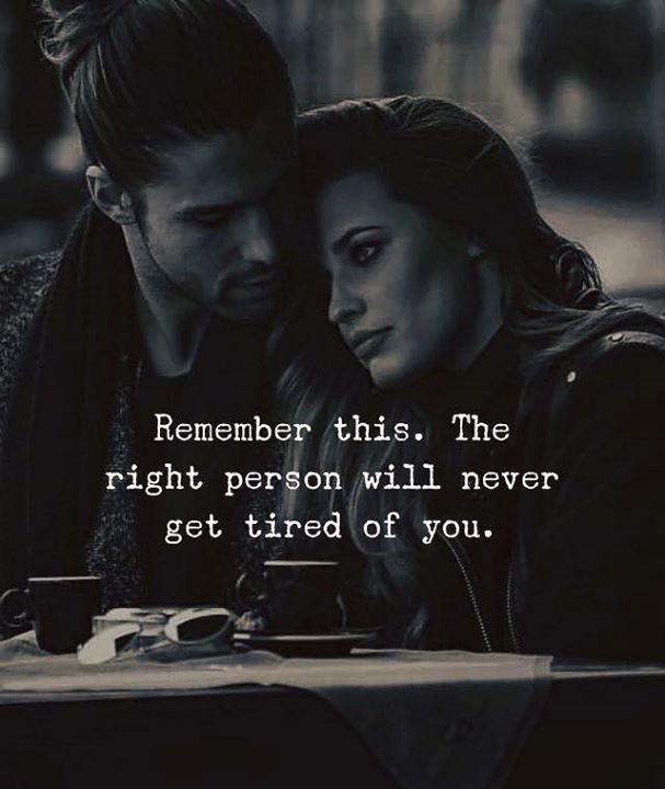 quotes-nd-notes-the-right-person-will-never-get-tired-of-you