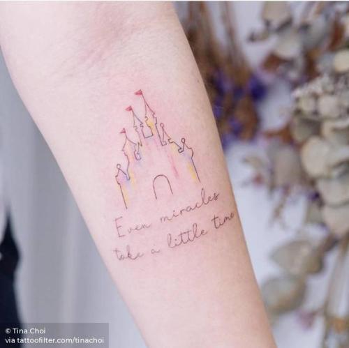 By Tina Choi, done at Hello Tattoo, Hong Kong.... castle;small;disney castle;tiny;disney;cartoon;tinachoi;ifttt;little;english;architecture;inner forearm;medium size;quotes;english tattoo quotes;film and book;even miracles take a little time;languages