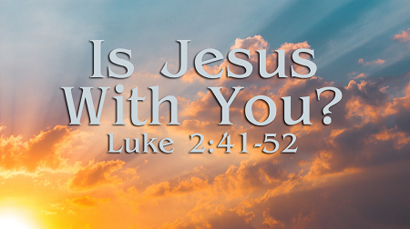Is Jesus With You