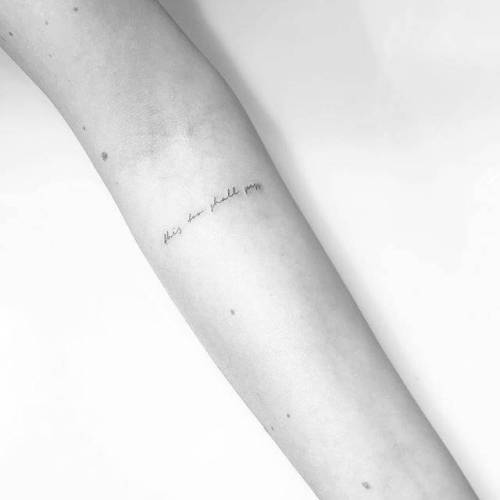 By Christopher Vasquez, done at West 4 Tattoo, Manhattan.... vasquez;small;line art;languages;this too shall pass;tiny;ifttt;little;english;minimalist;inner forearm;quotes;english tattoo quotes;fine line