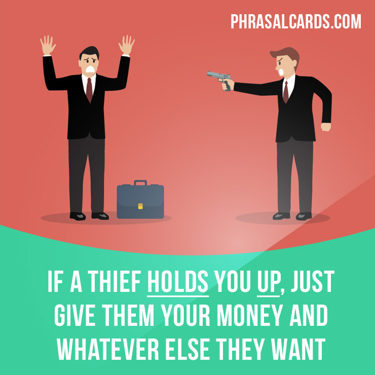 phrasal-cards-hold-up-means-to-rob-someone-while-threatening