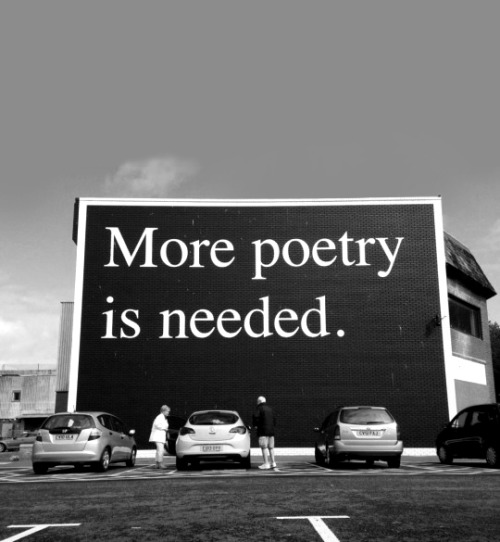 the-eternal-moonshine:More Poetry Is Needed