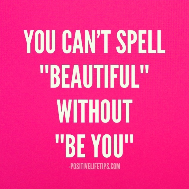 Positive Life Tips You Can T Spell Beautiful Without Be You