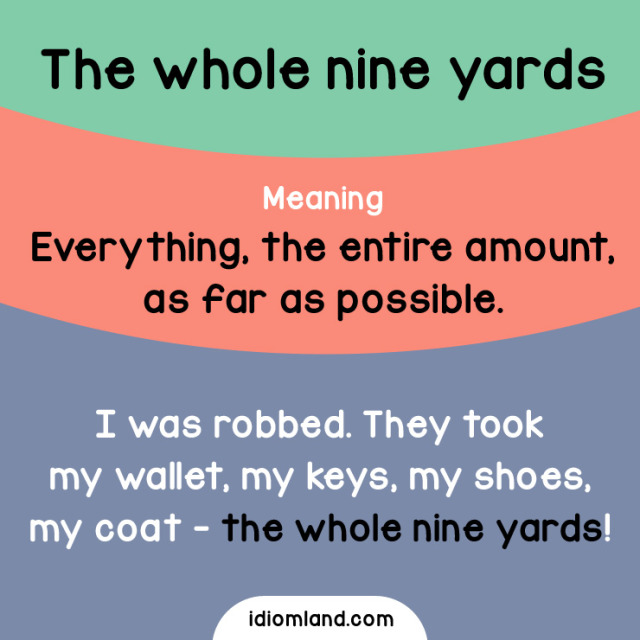 Idiom Land Idiom The Whole Nine Yards Meaning Everything