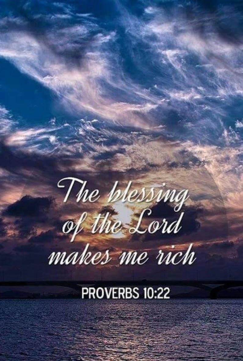 Proverbs 10:22 (ESV) -
The blessing of the LORD makes rich,
and He adds no sorrow with it.