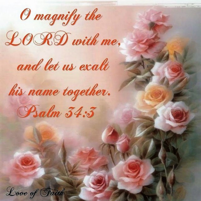 The Living... — Psalm 34:3 (NKJV) - Oh, magnify the LORD with me,...