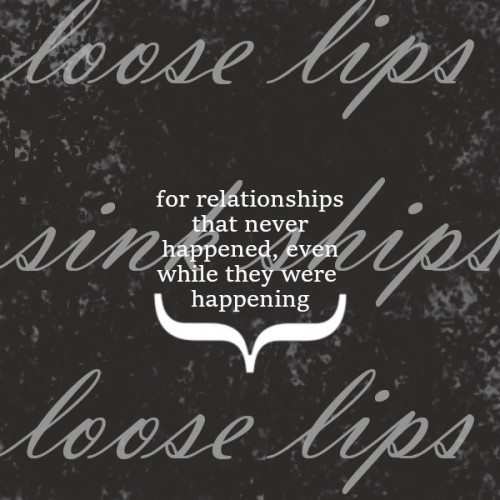 anorthernskyatdawn:loose lips sink ships: for relationships...