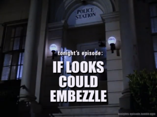 tonights-episode:tonight’s episode: IF LOOKS COULD EMBEZZLE