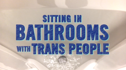 dylanmarron:Sitting in Bathrooms with Trans People Episode 4...