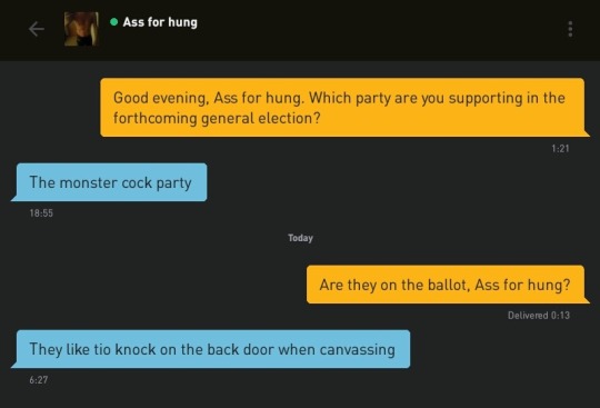 Me: Good evening, Ass for hung. Which party are you supporting in the forthcoming general election?
Ass for hung: The monster cock party
Me: Are they on the ballot, Ass for hung?
Ass for hung: They like tio knock on the back door when canvassing