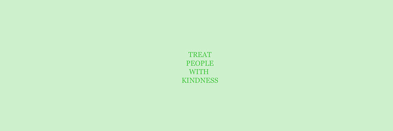 Treat people with kindness. Treat people with Kindness обои. Обои на рабочий стол treat people with Kindness.