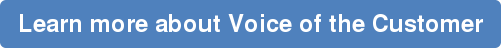 Learn more about Voice of the Customer