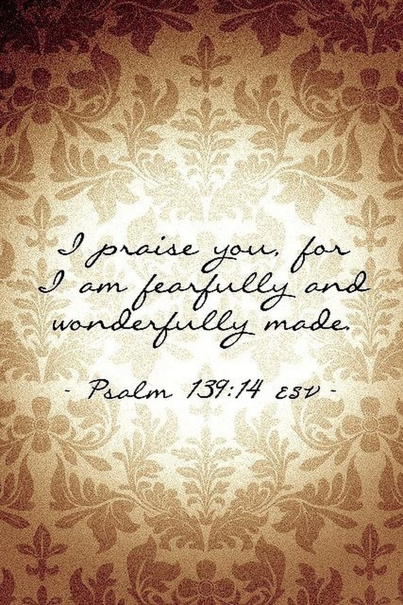 The Living... — Psalm 139:14 (ESV) - I praise You, for I am...