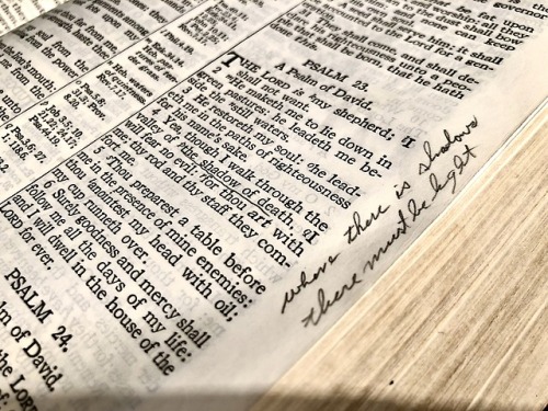 craigtowens:
“Came across this hand-written reminder from my Grandpa in his Bible. Next to “though I walk through the shadow of death” (Psalm 23:4), he wrote, “Where there is shadow there must be light.” Jesus is our light that is greater than any...