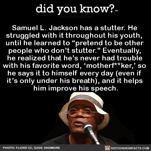 did-you-kno:Samuel L. Jackson has a stutter. He struggled...