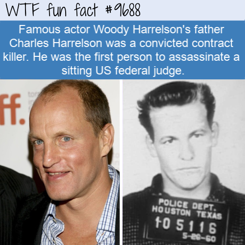 Famous actor Woody Harrelson’s father Charles Harrelson was a convicted contract killer. He was the first person to assassinate a sitting US federal judge. 