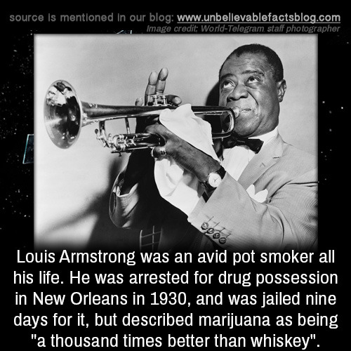 unbelievable-facts:Louis Armstrong was an avid pot smoker...