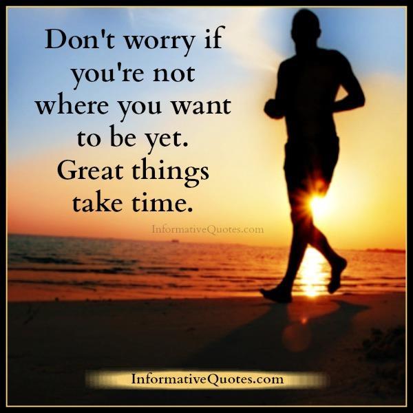 InformativeQuotes.com — Don’t worry if you’re not where you want to be...